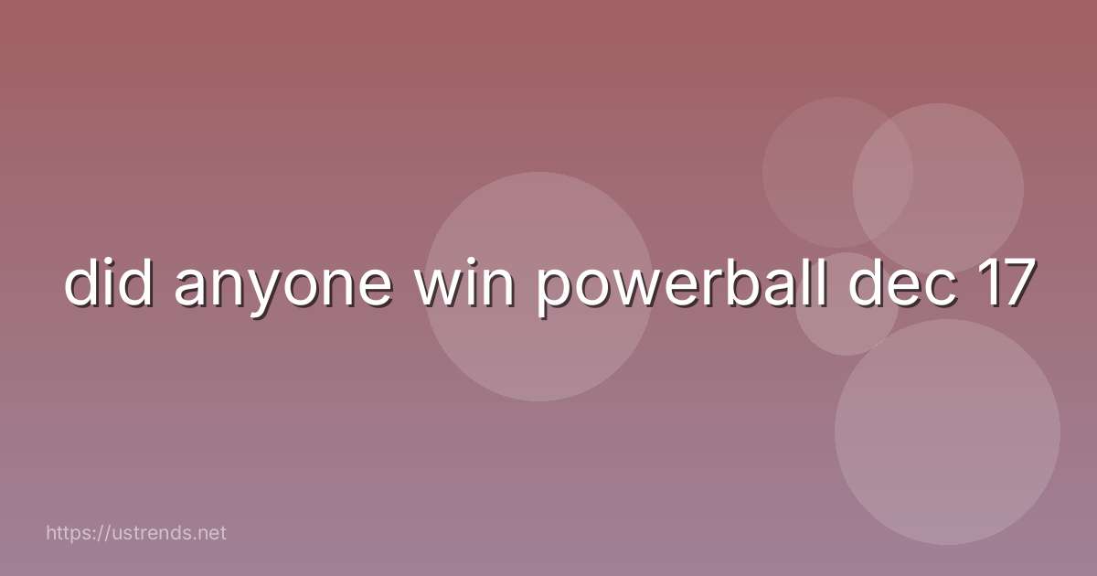 did anyone win powerball dec 17