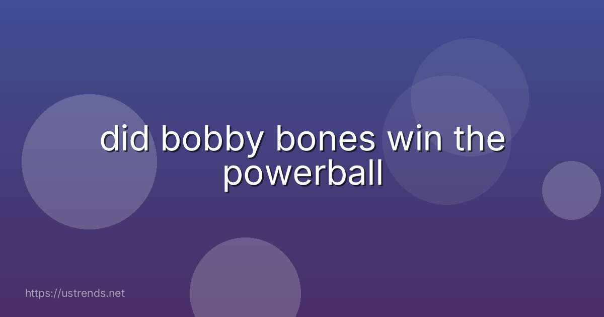 did bobby bones win the powerball