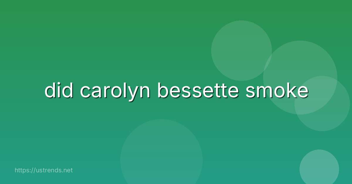 did carolyn bessette smoke