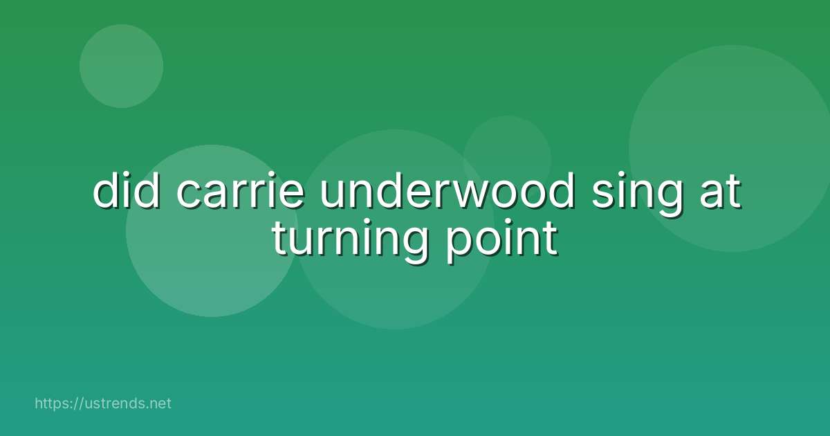 did carrie underwood sing at turning point