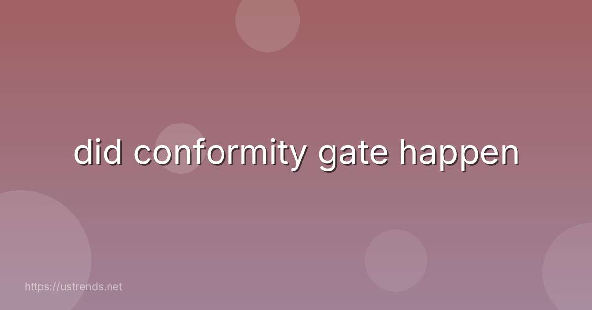 did conformity gate happen