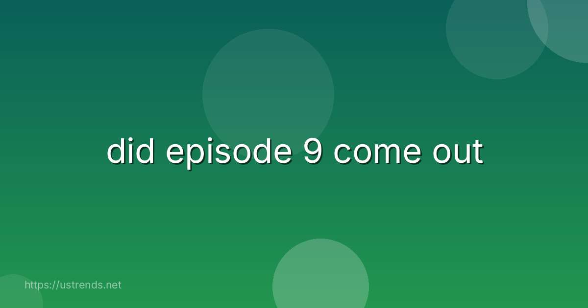 did episode 9 come out