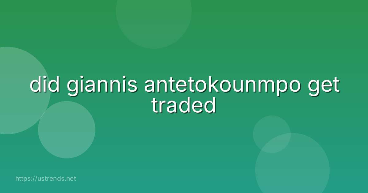 did giannis antetokounmpo get traded