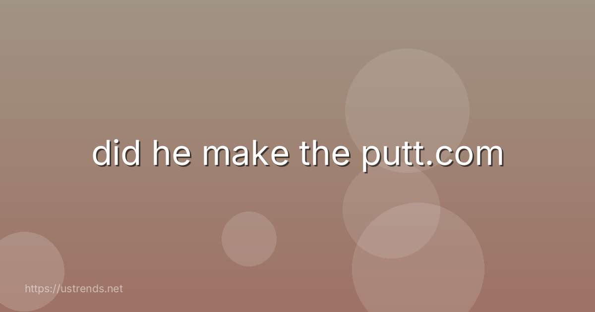 did he make the putt.com