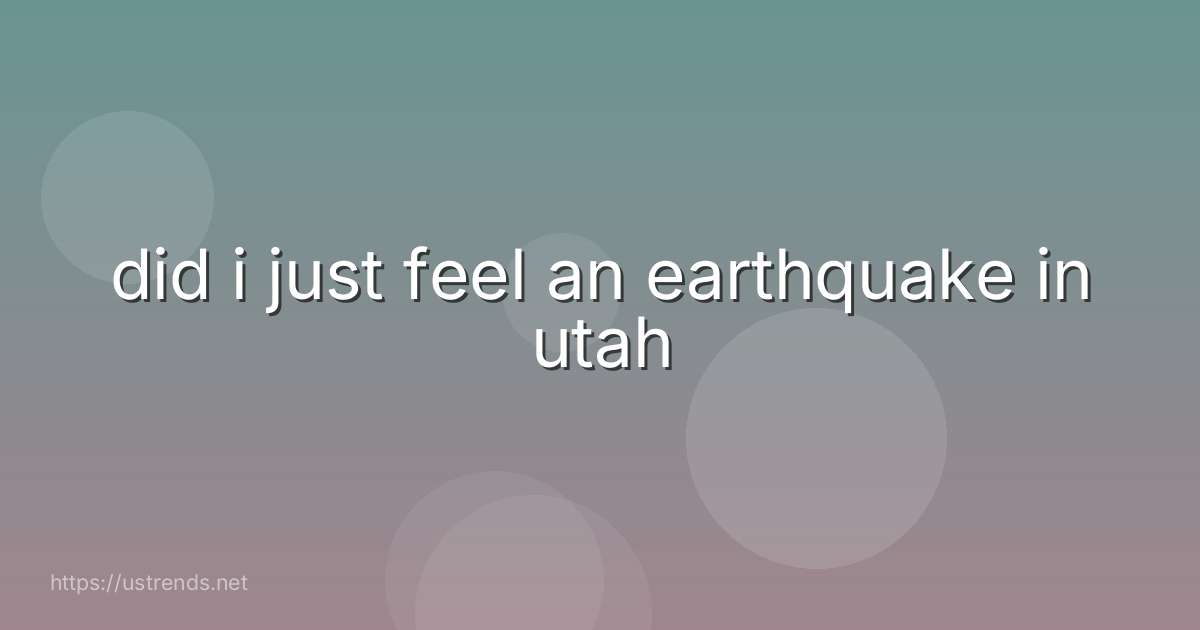 did i just feel an earthquake in utah