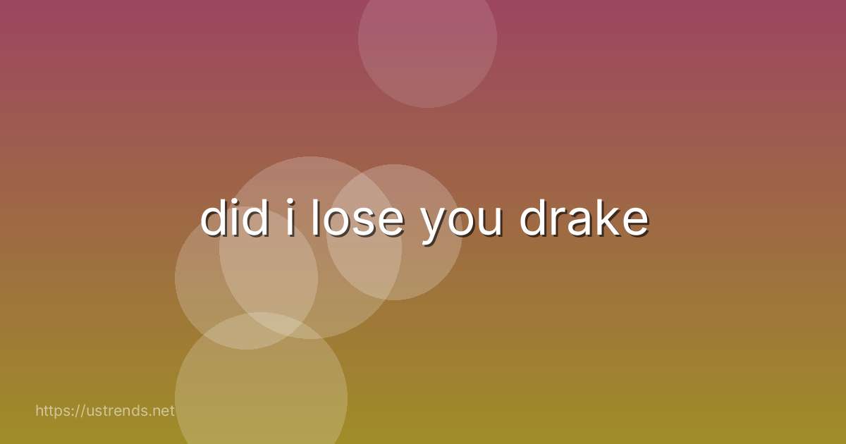 did i lose you drake