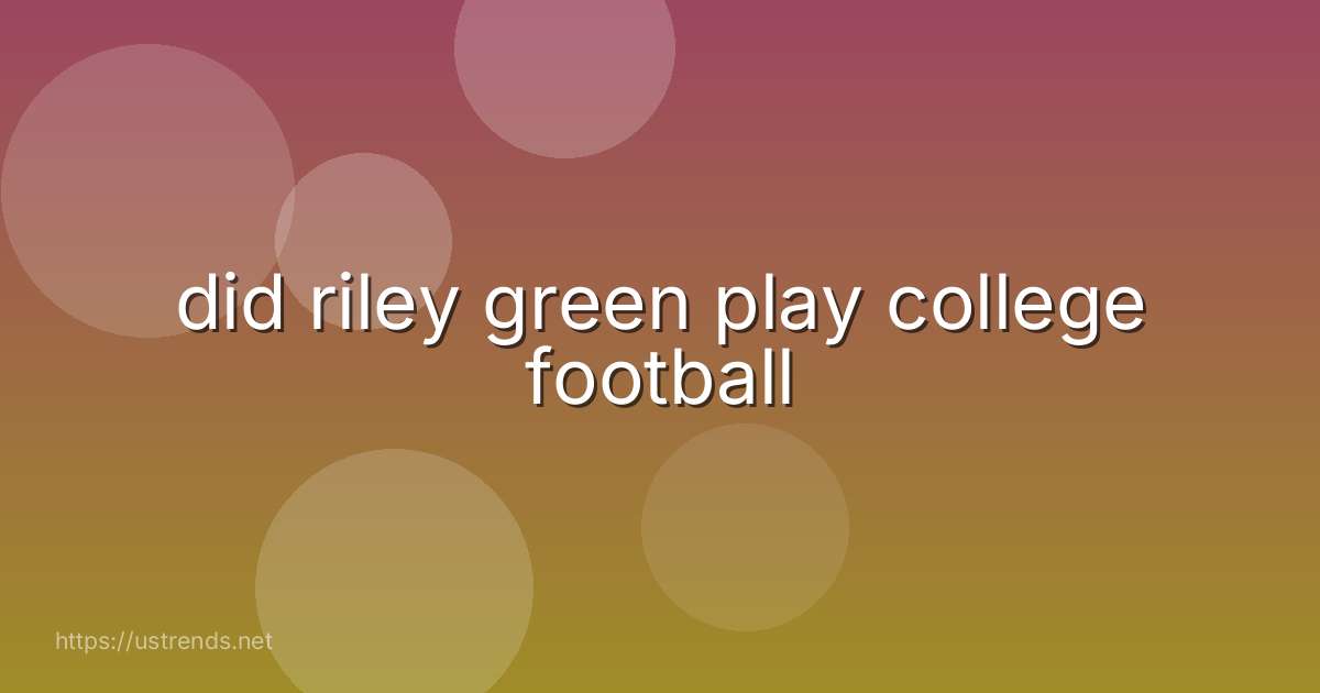 did riley green play college football