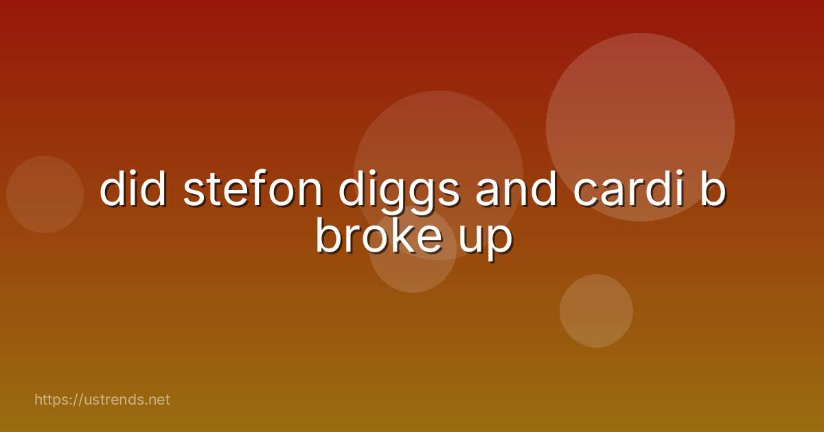 did stefon diggs and cardi b broke up