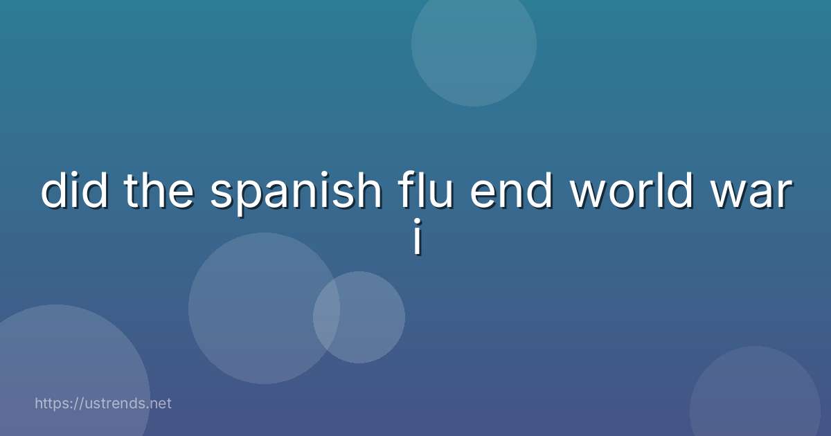 did the spanish flu end world war i