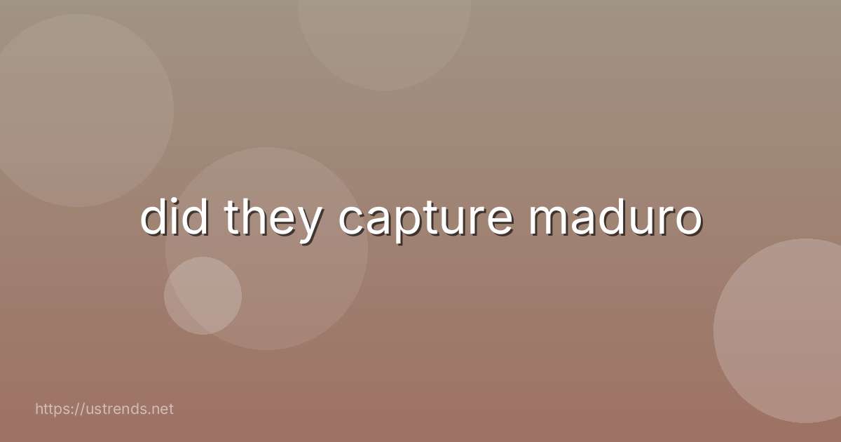 did they capture maduro