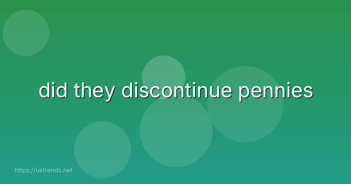 did they discontinue pennies
