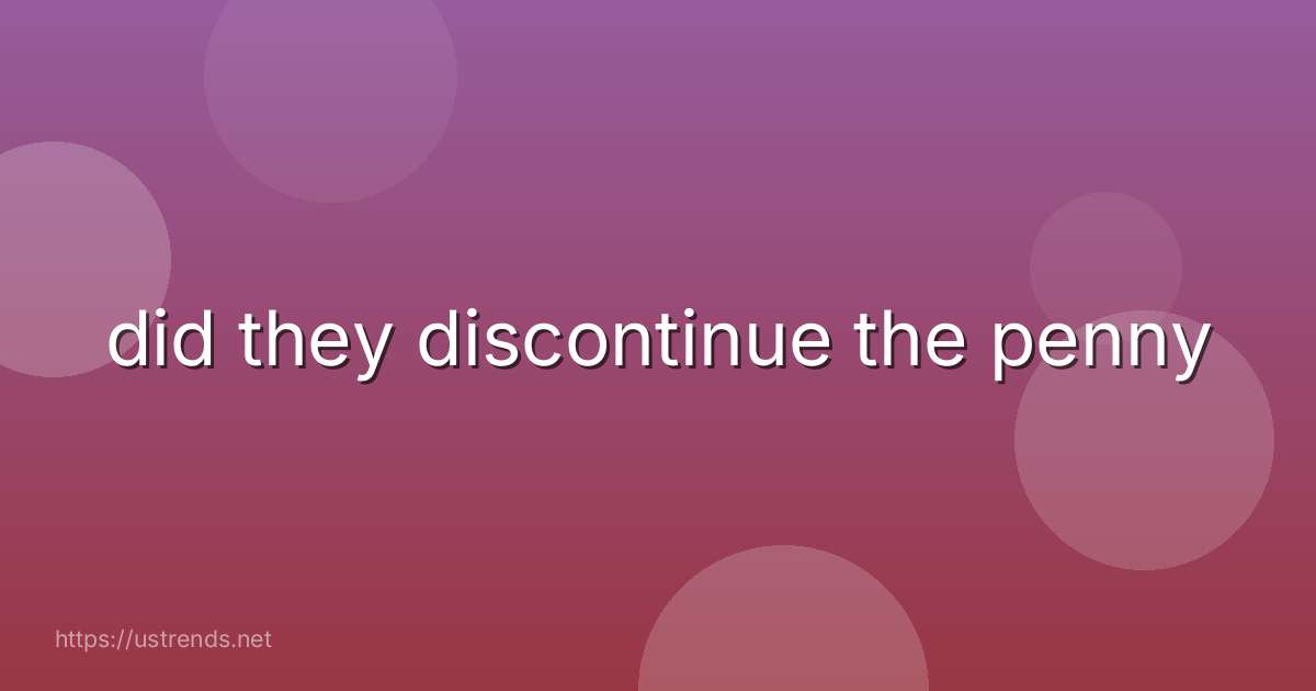 did they discontinue the penny
