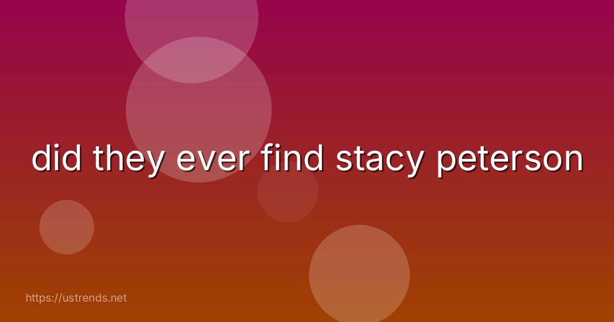 did they ever find stacy peterson