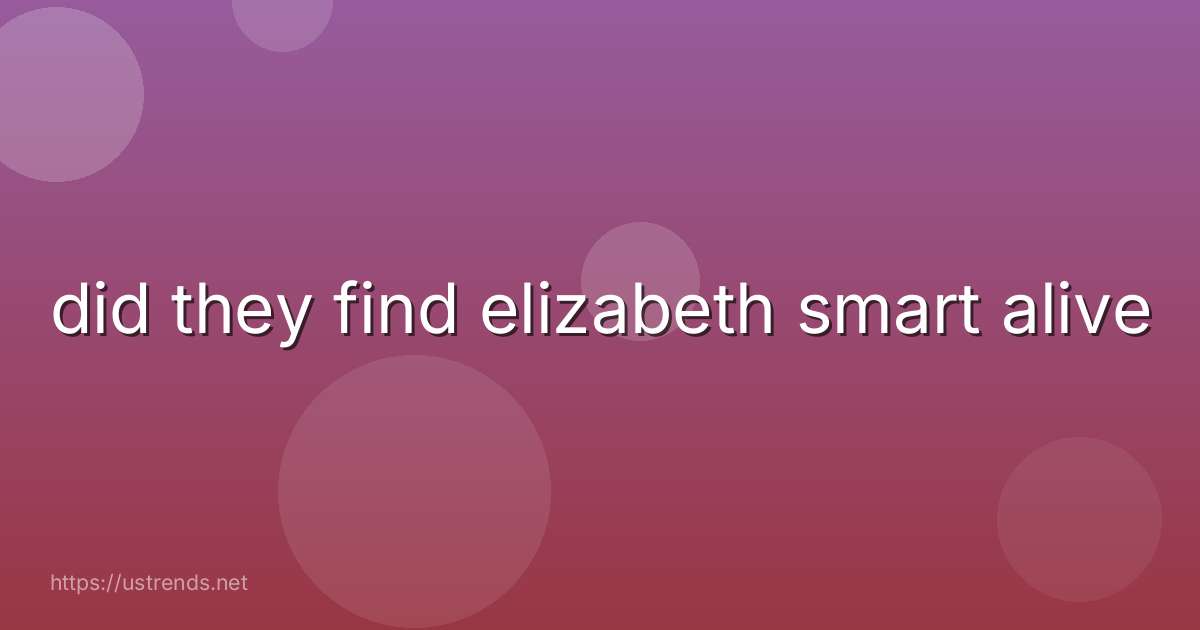 did they find elizabeth smart alive