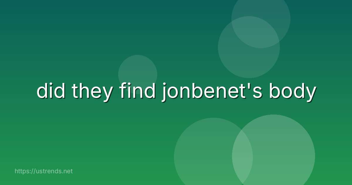 did they find jonbenet's body