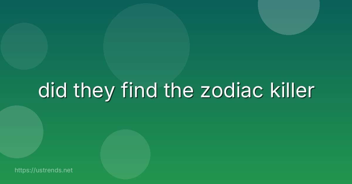 did they find the zodiac killer