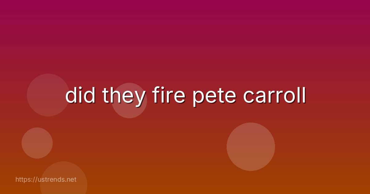 did they fire pete carroll