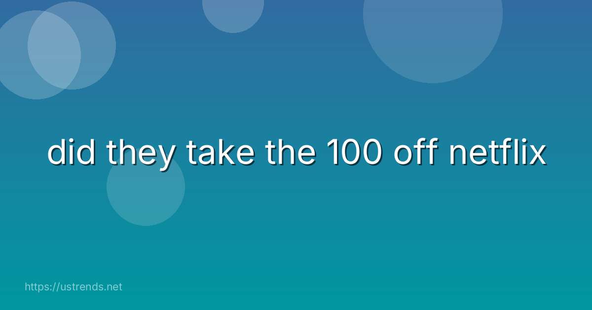 did they take the 100 off netflix