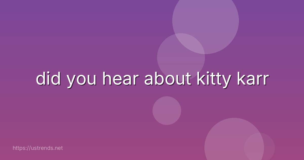 did you hear about kitty karr