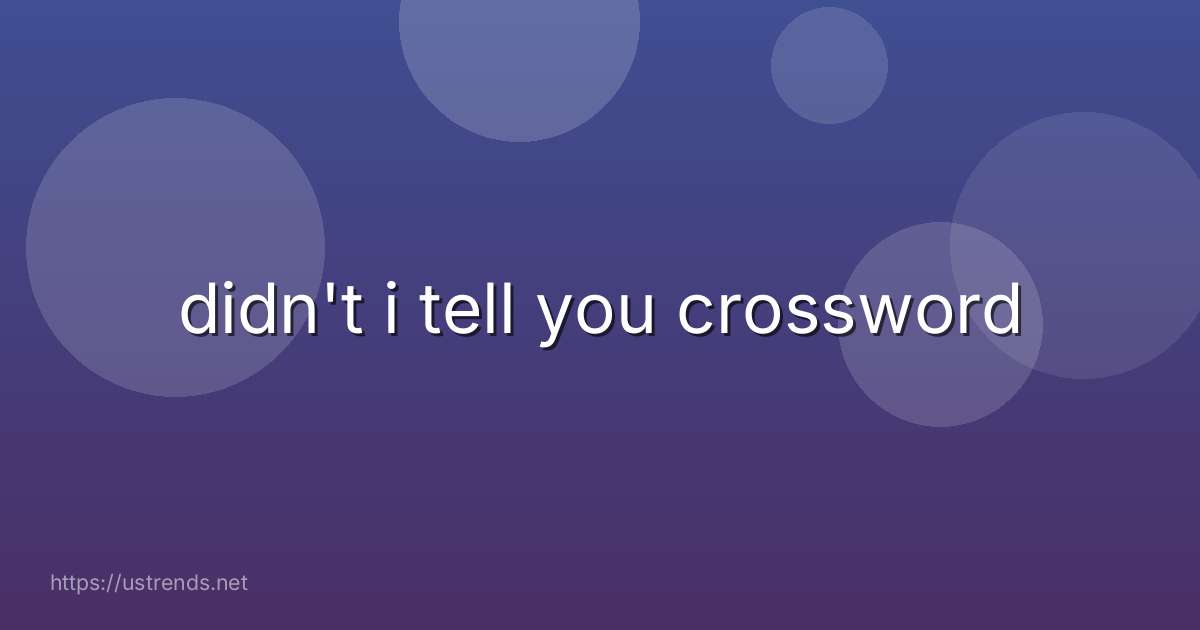didn't i tell you crossword