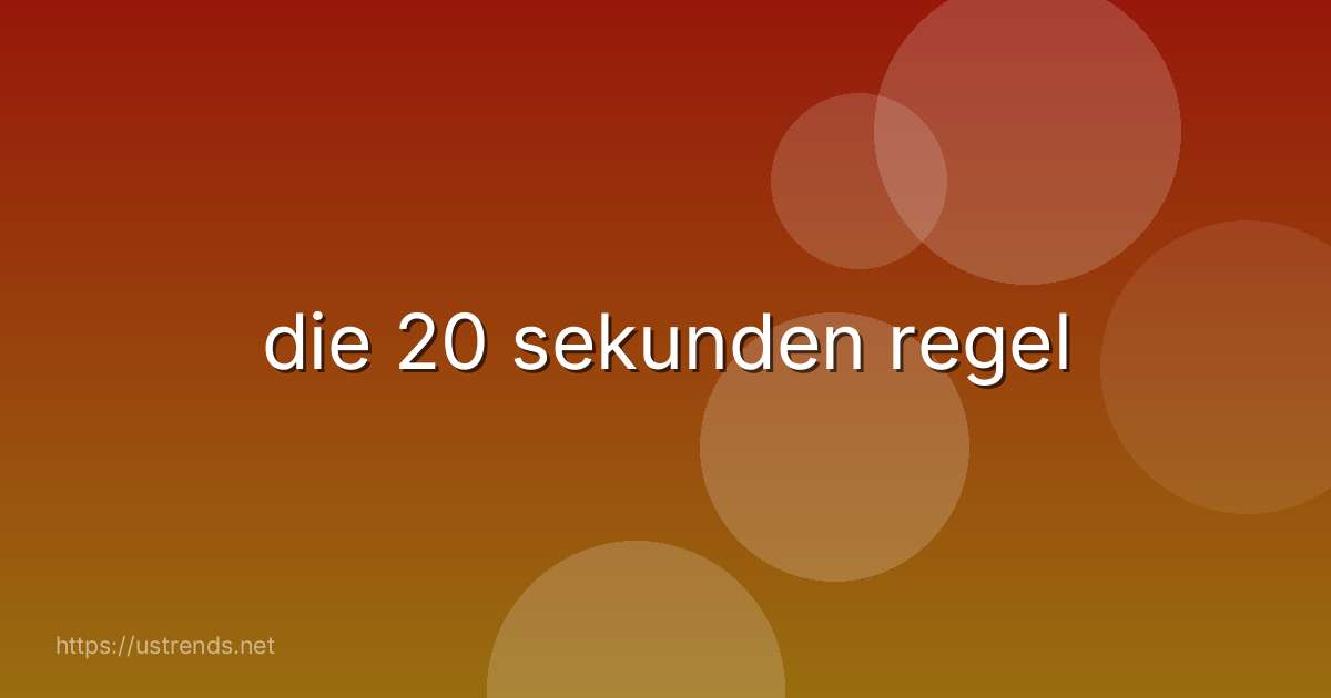 die 20 sekunden regel