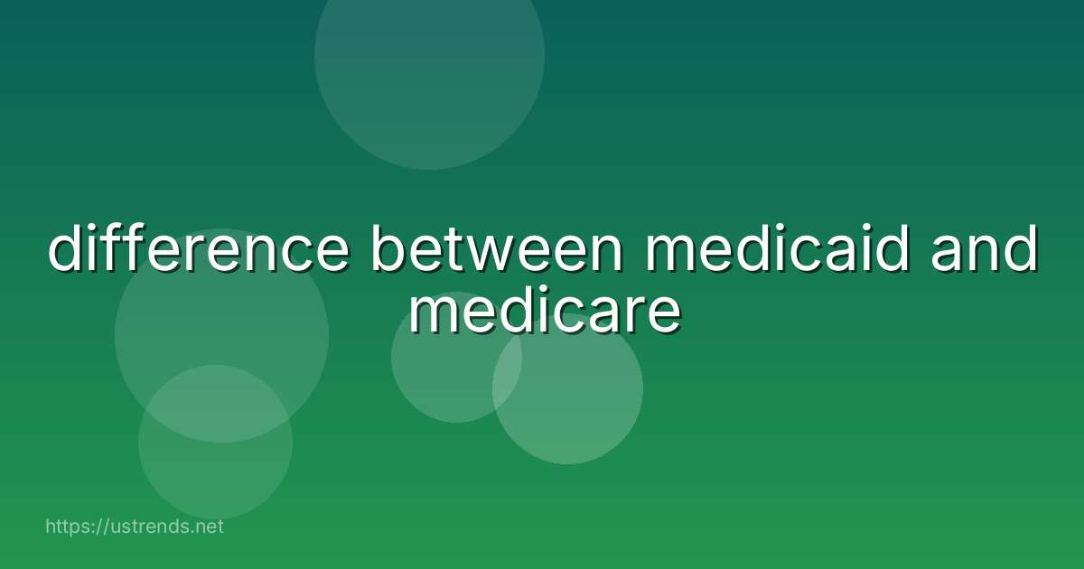 difference between medicaid and medicare