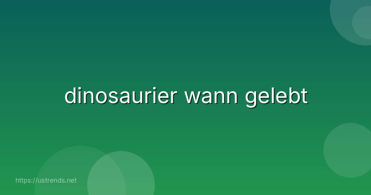 dinosaurier wann gelebt