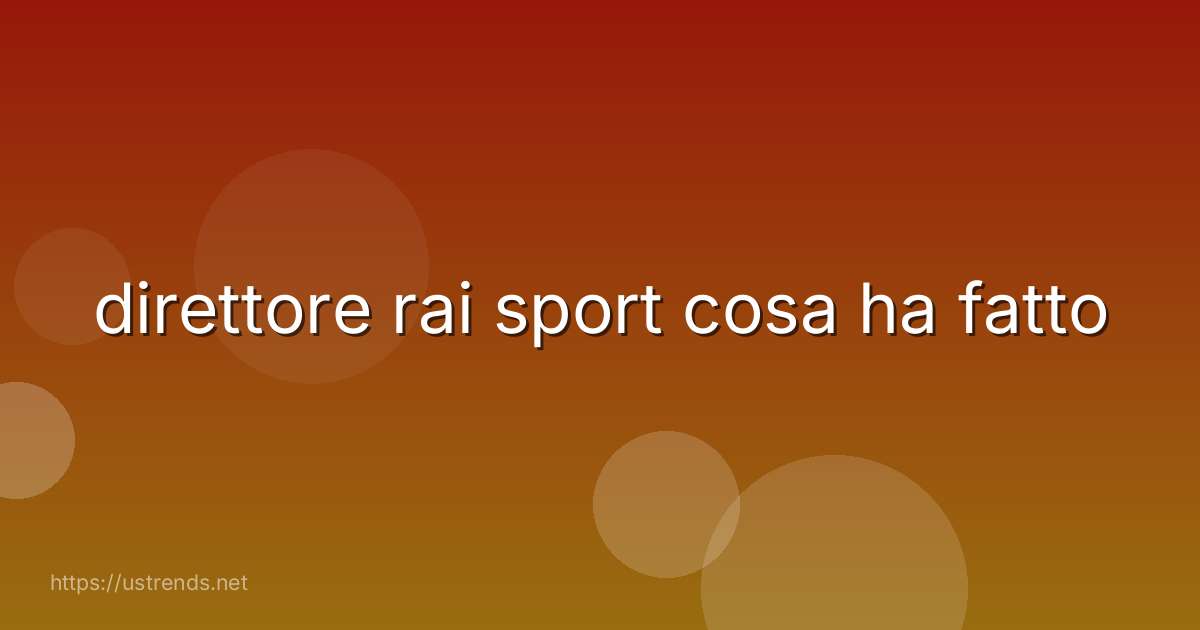 direttore rai sport cosa ha fatto