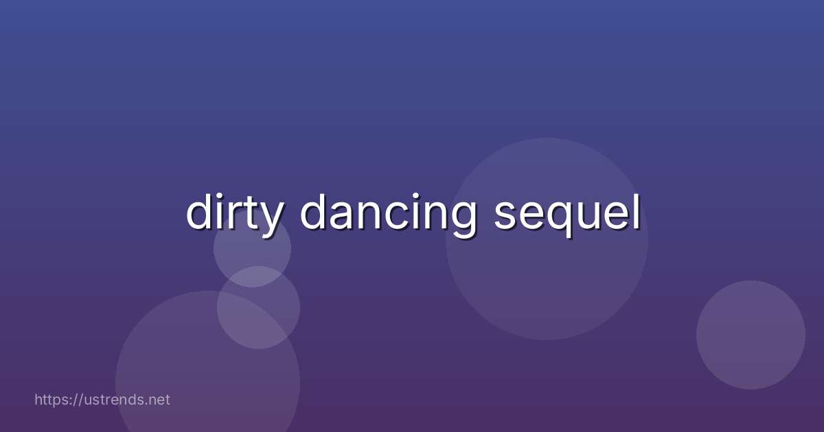 dirty dancing sequel