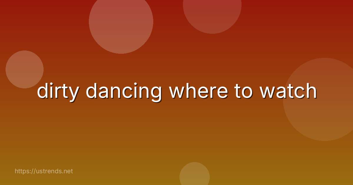 dirty dancing where to watch