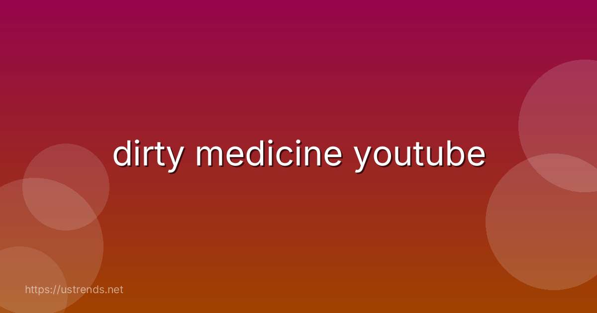 dirty medicine youtube