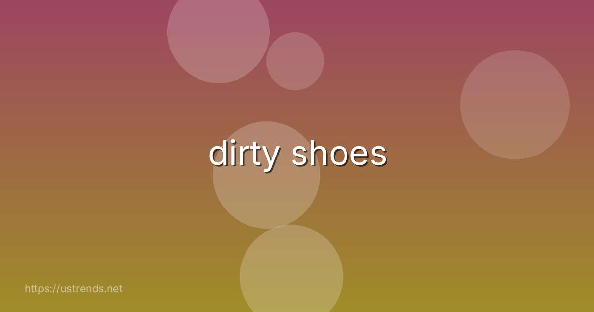 dirty shoes