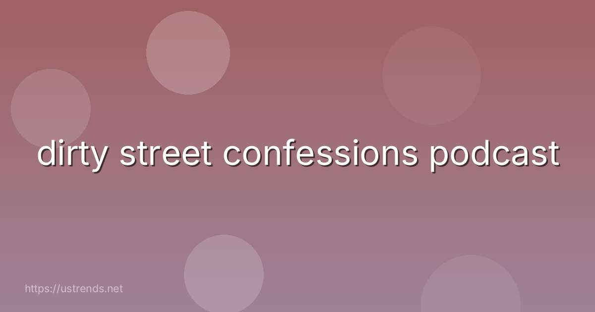 dirty street confessions podcast