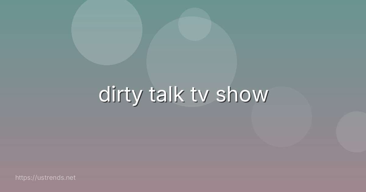 dirty talk tv show