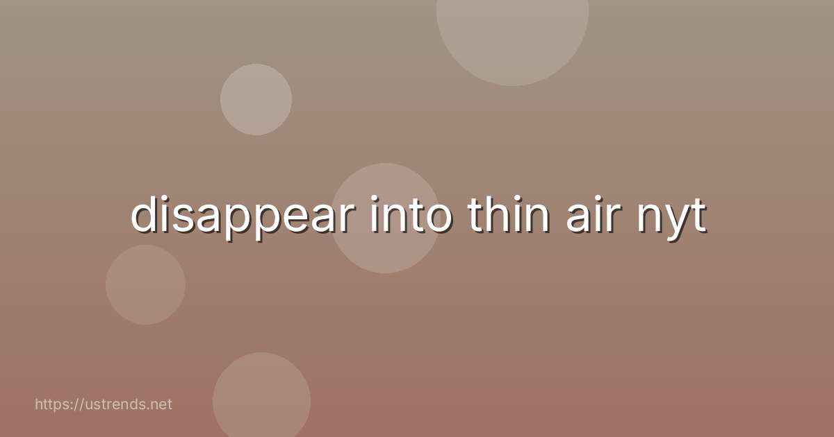 disappear into thin air nyt
