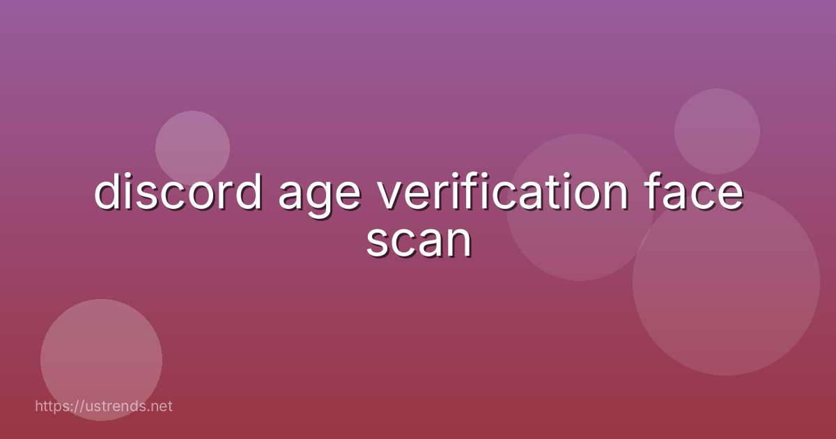 discord age verification face scan