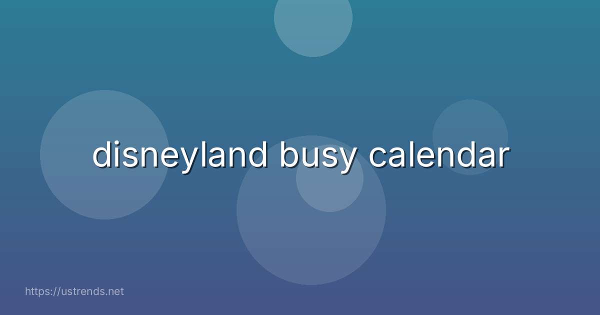 disneyland busy calendar