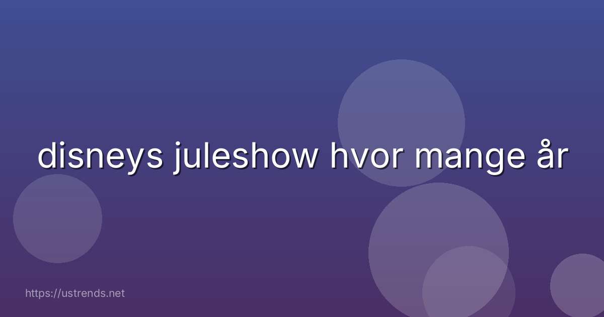 disneys juleshow hvor mange år