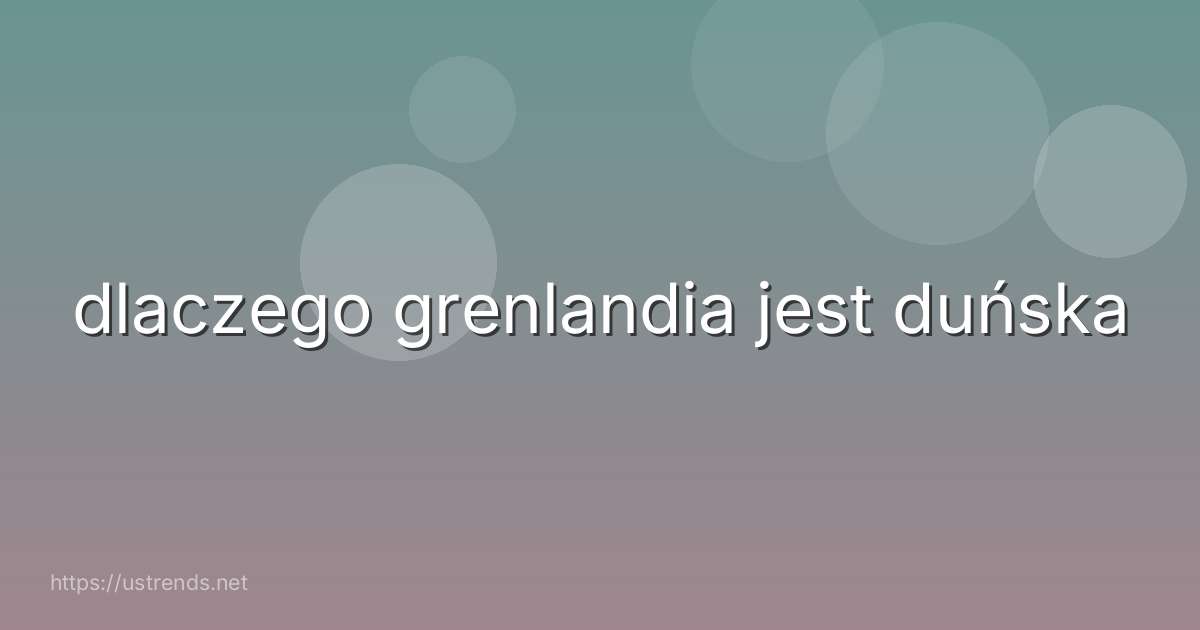 dlaczego grenlandia jest duńska