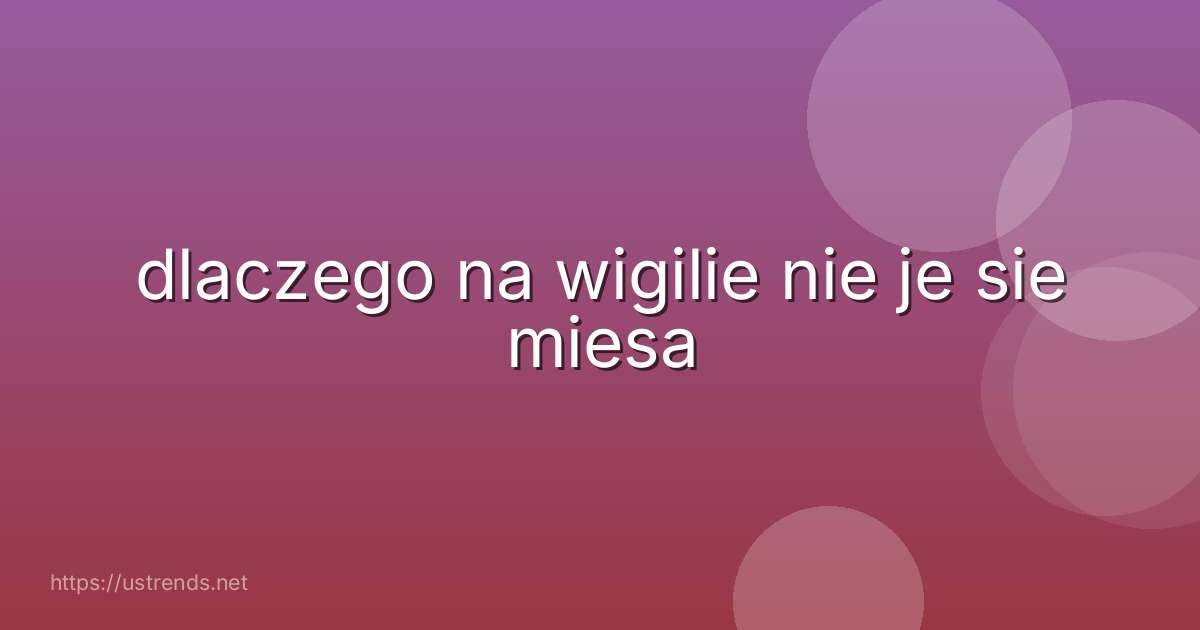 dlaczego na wigilie nie je sie miesa