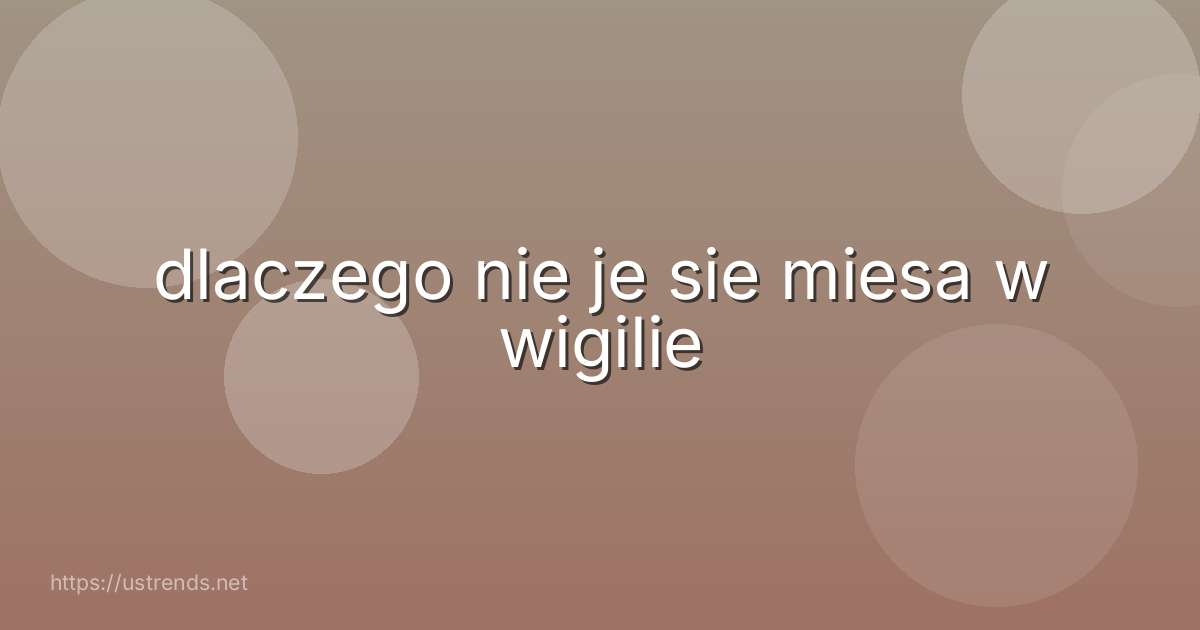 dlaczego nie je sie miesa w wigilie