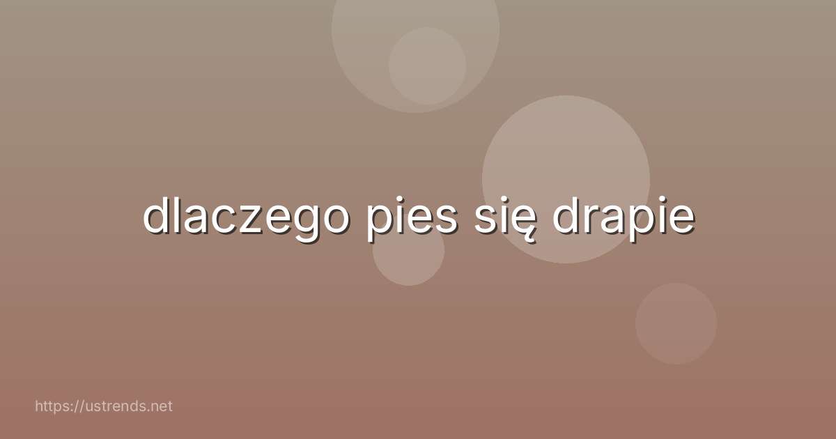dlaczego pies się drapie