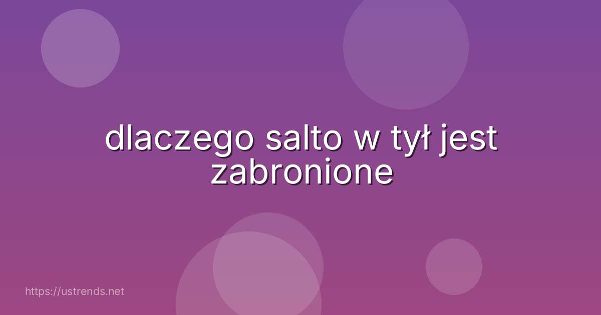 dlaczego salto w tył jest zabronione