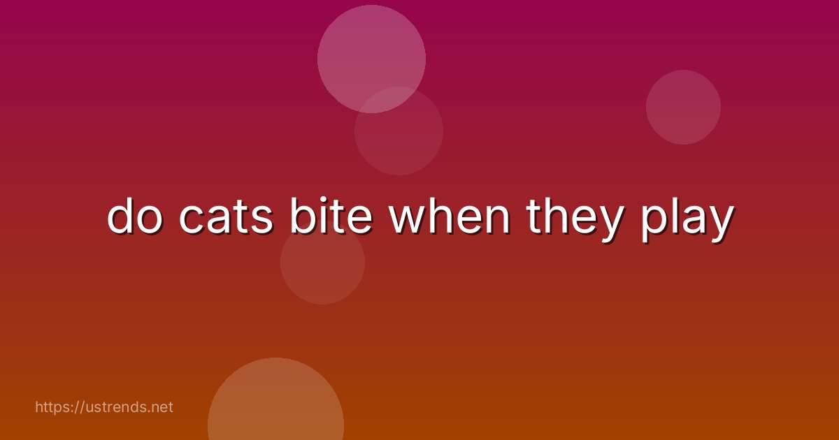 do cats bite when they play
