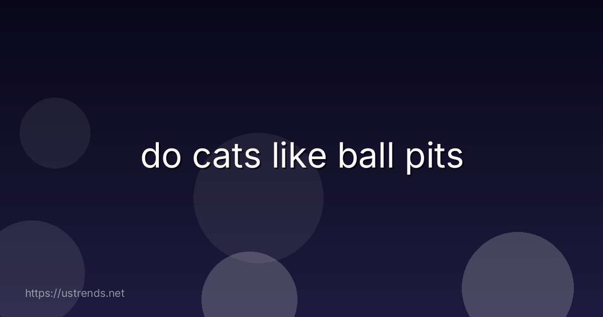do cats like ball pits