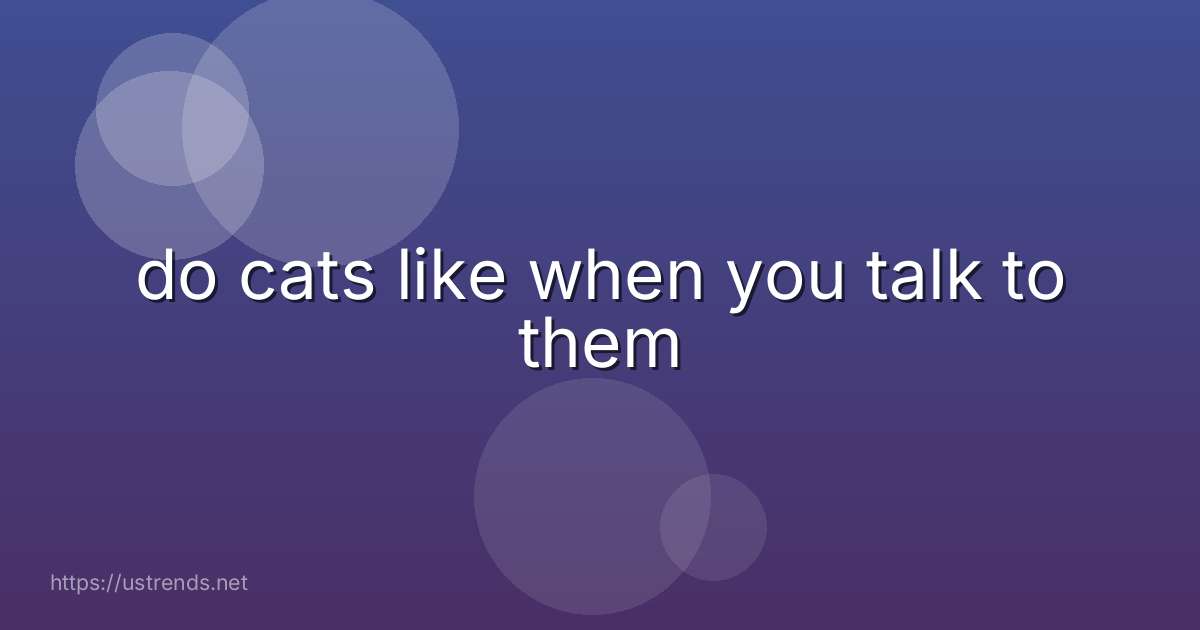 do cats like when you talk to them