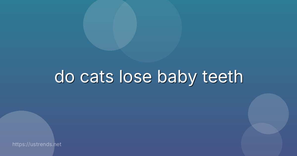 do cats lose baby teeth