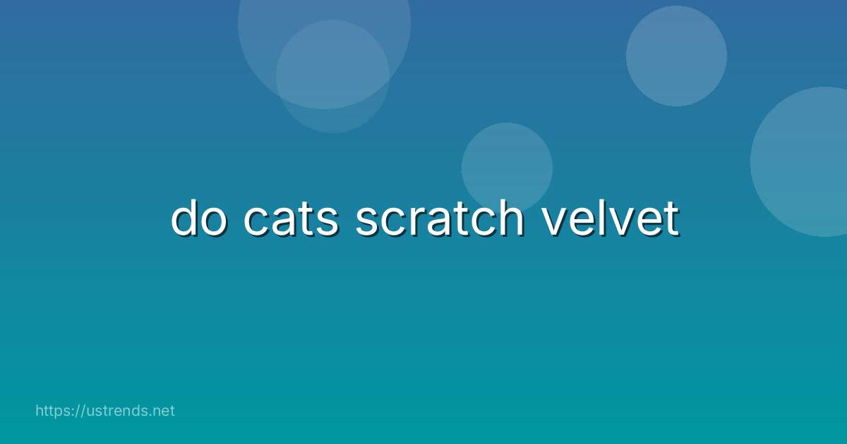 do cats scratch velvet