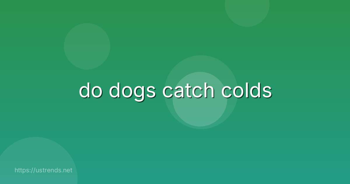 do dogs catch colds