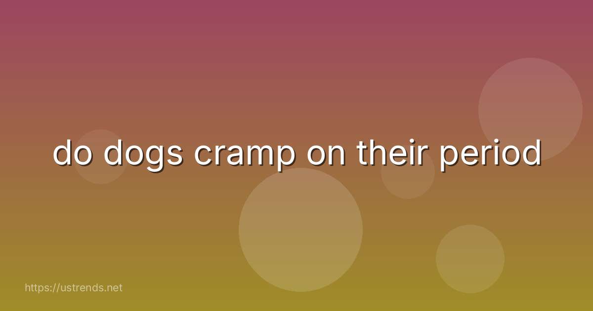 do dogs cramp on their period